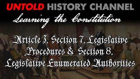 Learning The Constitution | Article I, Section 7 & 8
