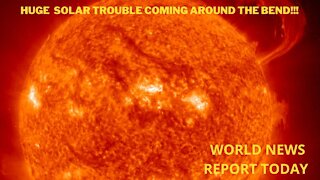 Huge Solar Trouble Coming Around the Bend!!