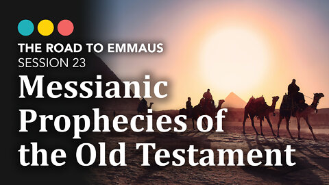 ROAD TO EMMAUS: Messianic Prophecies of the Old Testament | Session 23