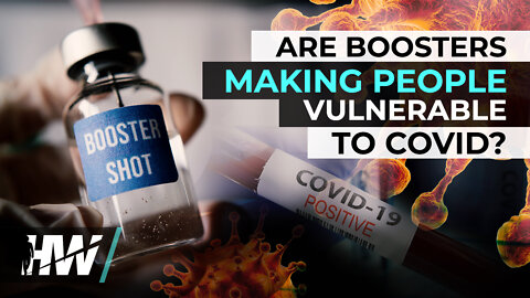 ARE BOOSTERS MAKING PEOPLE VULNERABLE TO COVID?