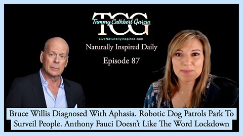 Bruce Willis Diagnosed With Aphasia. Robotic Dog Patrols Park To Surveil People. Fauci And Lockdowns