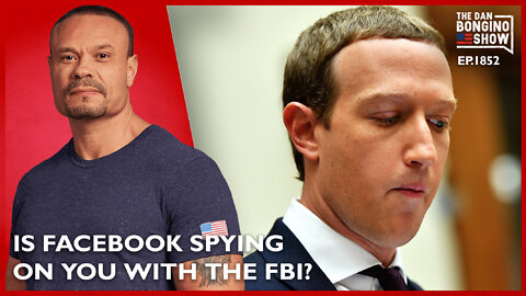 Is Facebook Spying On You With The FBI? (Ep. 1852) - The Dan Bongino Show