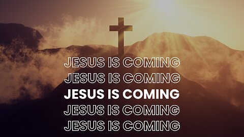 Jesus Is Coming (9/10/23)
