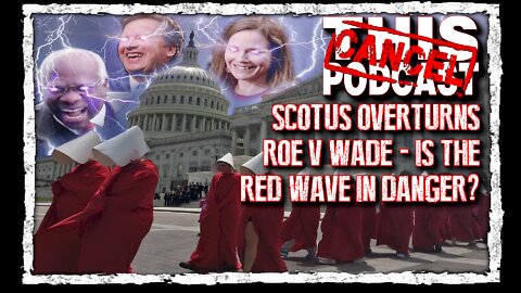 SCOTUS Overturns Roe V Wade! Republican Midterms In Danger?