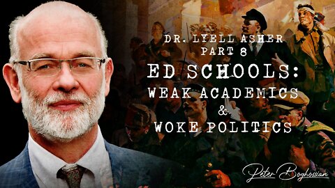 Why Colleges Are Becoming Cults (Part 8): Ed Schools: Weak Academics & Woke Politics | Dr. Asher