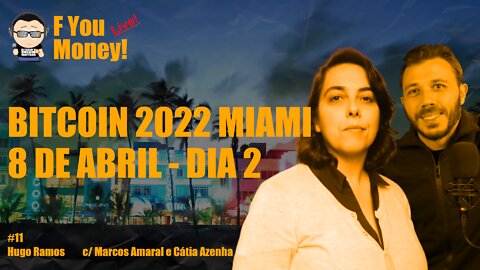 F You Money! [#11] Bitcoin 2022 Miami - Resumo do Dia 2 - c/ Marcos Amaral e Cátia Azenha