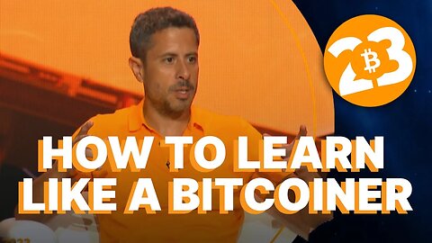 How to Learn Like a Bitcoiner - Bitcoin 2023