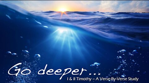 Wednesday 7PM Bible Study - "Go Deeper: I & II Timothy - Chapter 2, Part 2"