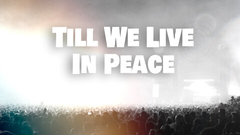 Till We Live In Peace — Official Lyric Video