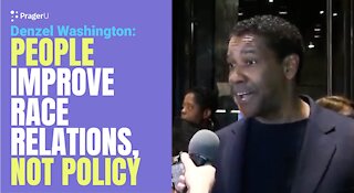 Denzel Washington: People Improve Race Relations, Not Policy