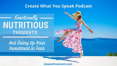 Emotionally Nutritious Thoughts & Giving Up Your Investment In Fear