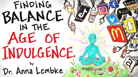 How to Find Balance in the Age of Indulgence - Dr. Anna Lembke