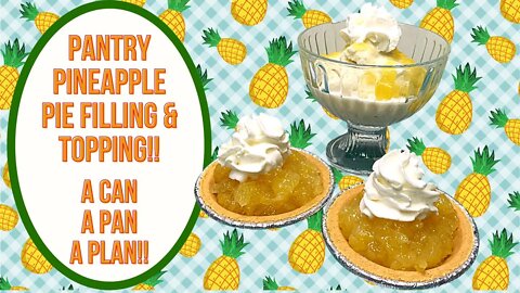 PANTRY PINEAPPLE PIE FILLING AND TOPPING!! A CAN A PAN A PLAN!!