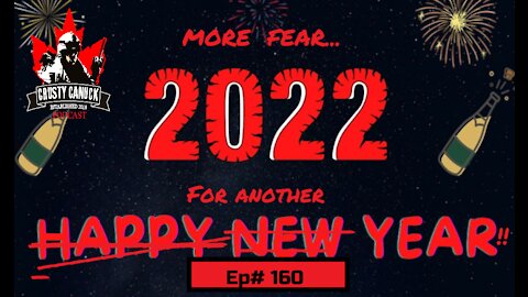 Ep# 160 Happy New Year, More FEAR!! 2022