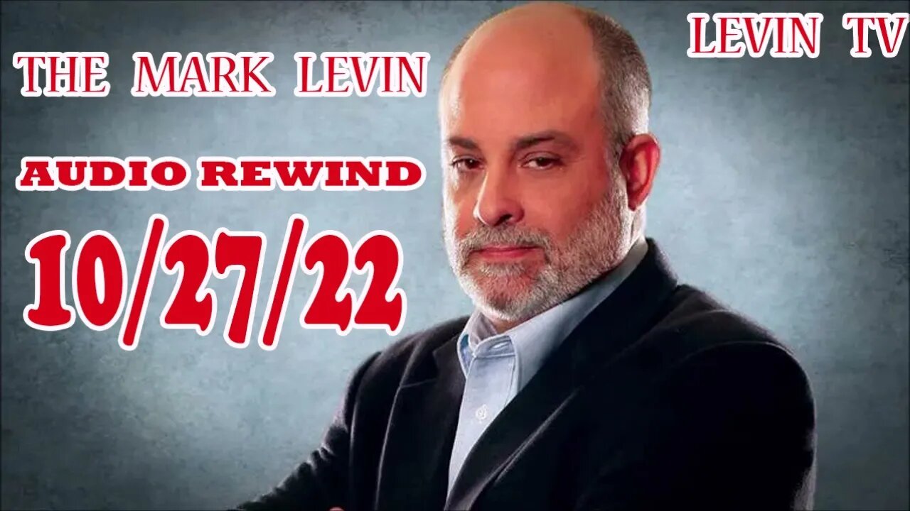 The Mark Levin Show 2022 🔴 Mark Levin Audio Rewind 102722 🔴 Podcast Network