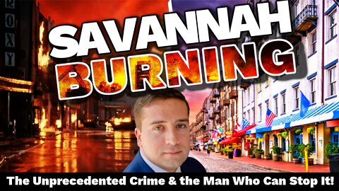 Savannah Burning! | The Unprecedented Crime and the Man Who Can Stop It | Anthony Burton