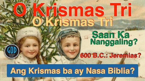 O Krismas Tri, O Krismas Tri, Saan Ka Nanggaling? Ang Krismas ba ay Nasa Biblia? Tagalog Bersyon