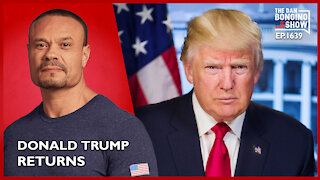 Ep. 1639 Donald Trump Returns To The Show In A Wide-Ranging Interview - The Dan Bongino Show