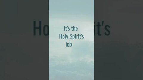 IT'S THE HOLY SPIRIT'S JOB