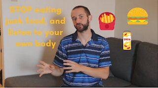 STOP eating junk food and listen to your body
