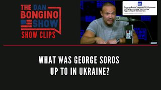 What was George Soros up to in Ukraine? - Dan Bongino Show Clips