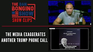 The Media Exaggerates Another Trump Phone Call - Dan Bongino Show Clips
