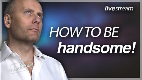 HOW TO BE HANDSOME! Freedomain Livestream