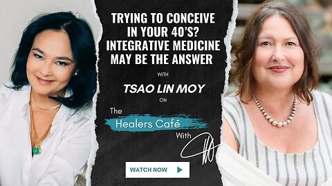 Trying to Conceive in Your 40’s Integrative Medicine May Be the Answer Tsao Lin Moy on The Healers