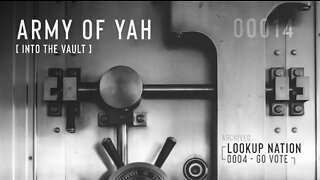 Army of YAH – 0014 – Into The Vault – LookUP, Go VOTE
