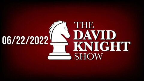 The David Knight Show 22June22 - Unabridged