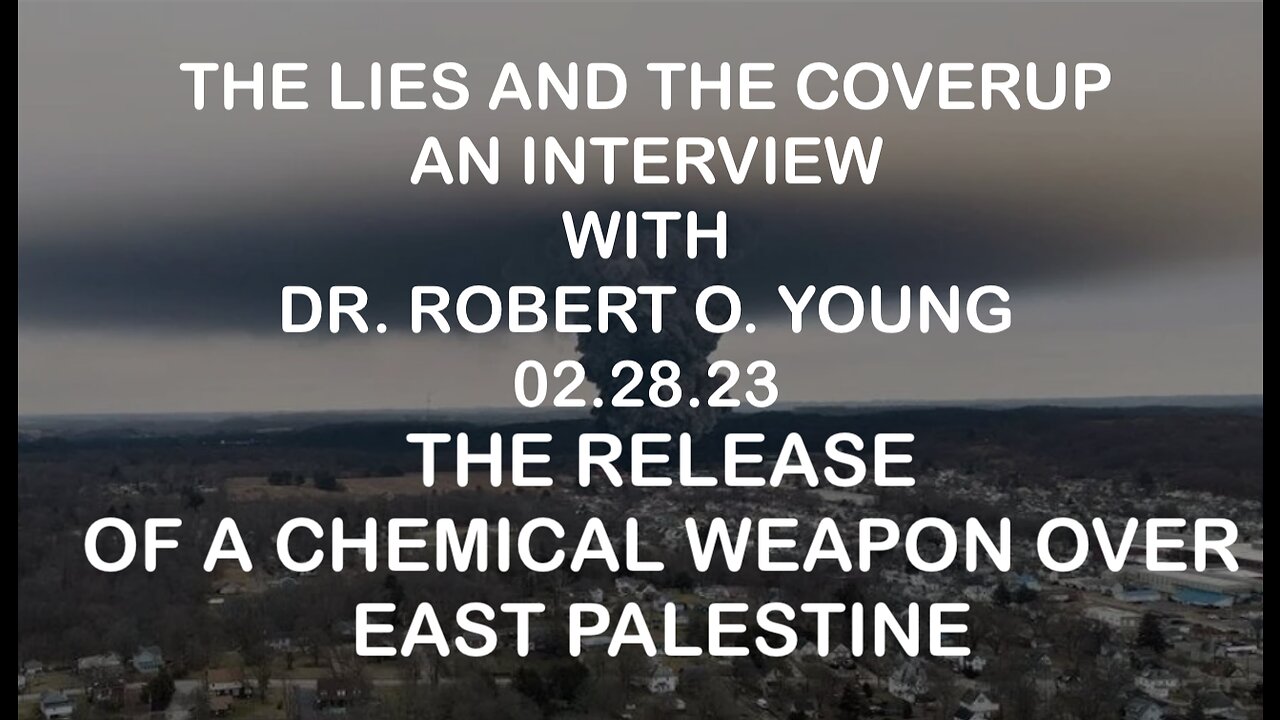 DR. ROBERT O YOUNG:  CHEMICAL WEAPON RELEASED OVER EAST PALESTINE