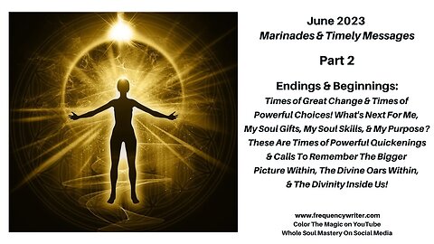 JUNE Endings, Beginnings, Great Changes & Choices, Remember Your Bigger Picture & Divine Oars Within