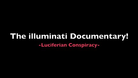 The illuminati Documentary – Luciferian Conspiracy