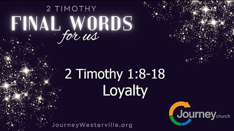 2 Timothy 1:8-18 - Loyalty