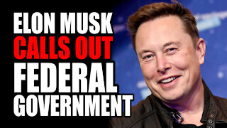 Elon Musk Calls Out Federal Government