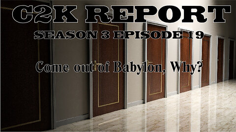 C2K Report S3 E0019: Come out of Babylon, Why?