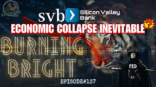 SVB - SILICON VALLEY BANK - FED - ECONOMIC COLLAPSE INEVITABLE - Featuring BURNING BRIGHT - EP.137