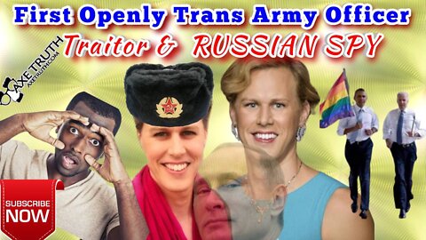 9/30/22 ARRESTED! 1st Openly Trans US Army Officer TRAITOROUS Russian Spy