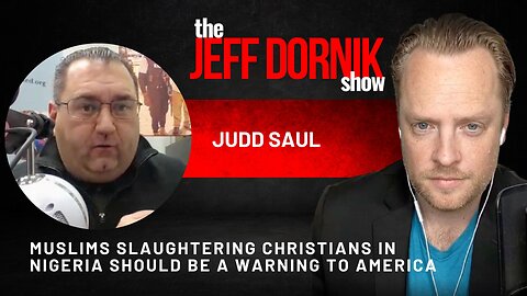 Judd Saul: Muslims Slaughtering Christians in Nigeria Should be a Warning to America