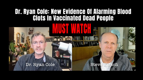 Dr. Ryan Cole: New Evidence Of Alarming Blood Clots In Vaccinated Dead People