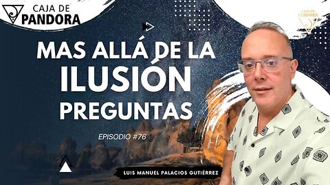 Mas Allá de la Ilusión #76. Preguntas para Luis Manuel Palacios Gutiérrez
