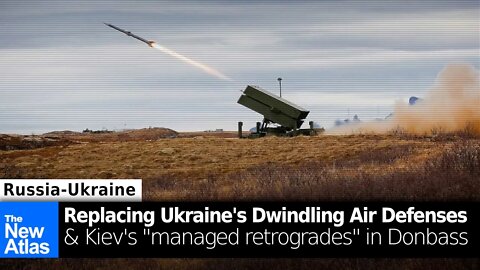 Replacing Ukraine's Dwindling Air Defenses & Kiev's "Managed Retrogrades" in Donbass