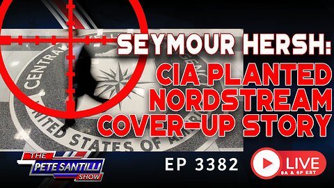 Seymour Hersh: CIA Planted Nord Stream Cover-Up Story | EP 3382-8AM