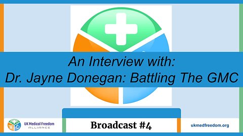 UK Medical Freedom Alliance: Broadcast #4 - Interview With - Dr. Jayne Donegan , Battling The GMC