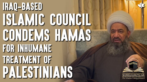 Iraq-Based Islamic Council Condemns Hamas For “Inhumane” Treatment Of Palestinians
