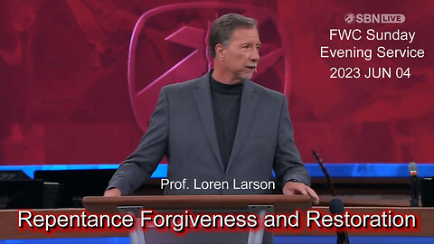 2023 JUN 04 Loren Larson Repentance Forgiveness and Restoration FWC Sunday Evening Service