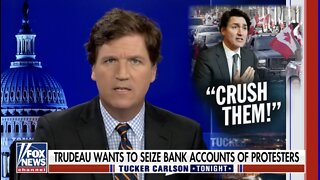 Tucker Carlson: Trudeau Has Declared Canada A Dictatorship