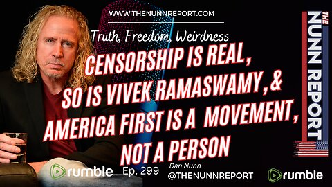 Ep 299 Censorship is Real, So is Vivek Ramaswamy, & America First is a Movement, Not a Person