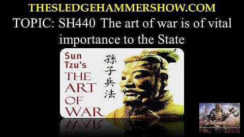 the SLEDGEHAMMER show SH440 THE ART OF WAR vital importance to the State. WWW.BGMCTV.ORG