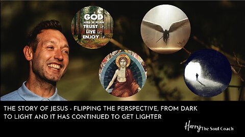 FLIP THE PERSPECTIVE ON JESUS AND SEE WE HAVE ONLY GONE FROM DARK TO LIGHT